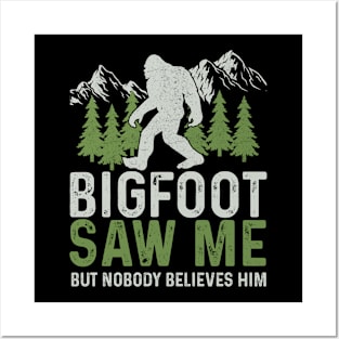 Bigfoot Saw Me But Nobody Believes Him Posters and Art